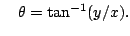 $\displaystyle \quad\theta=\tan^{-1}(y/x).
$