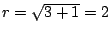 $ r=\sqrt{3 + 1} = 2$