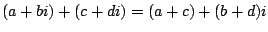 $\displaystyle (a+bi) + (c+di) = (a+c) + (b+d)i
$