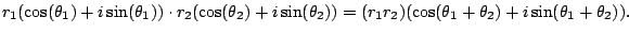 $\displaystyle r_1 (\cos(\theta_1) + i \sin(\theta_1))
\cdot r_2 (\cos(\theta_2...
...heta_2))
=
(r_1 r_2) (\cos(\theta_1+\theta_2) + i \sin(\theta_1 + \theta_2)).
$