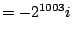 $\displaystyle = -2^{1003} i$