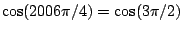 $ \cos(2006 \pi/4) = \cos(3\pi/2)$
