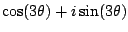 $\displaystyle \cos(3 \theta) + i\sin(3 \theta)$