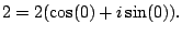 $\displaystyle 2 = 2 (\cos(0) + i \sin(0)).
$