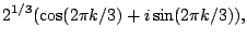 $\displaystyle 2^{1/3} (\cos(2\pi k/3) + i\sin(2\pi k/3)),
$