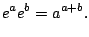 $\displaystyle e^a e^b = a^{a+b}.
$