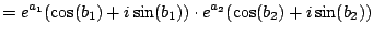 $\displaystyle = e^{a_1}(\cos(b_1) + i\sin(b_1)) \cdot e^{a_2}(\cos(b_2) + i\sin(b_2))$