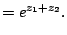 $\displaystyle = e^{z_1+z_2}.$