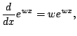 $\displaystyle \frac{d}{dx} e^{w x} = w e^{wx},
$