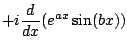 $\displaystyle + i \frac{d}{dx} (e^{ax}\sin(bx))$