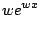 $\displaystyle w e^{wx}$
