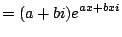 $\displaystyle = (a+bi) e^{ax + bxi}$