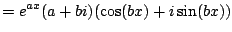 $\displaystyle =e^{ax}(a+bi)(\cos(bx) + i \sin(bx))$
