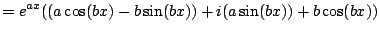 $\displaystyle = e^{ax}((a\cos(bx) - b\sin(bx)) + i ( a\sin(bx)) + b\cos(bx))$