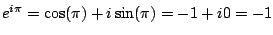 $ e^{i\pi} = \cos(\pi) + i \sin(\pi)
= -1 + i 0 = -1$