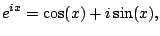 $\displaystyle e^{ix} = \cos(x) + i\sin(x),
$