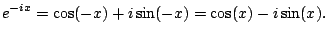 $\displaystyle e^{-ix} = \cos(-x) + i\sin(-x) = \cos(x) - i\sin(x).
$