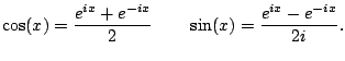 $\displaystyle \cos(x) = \frac{e^{ix} + e^{-ix}}{2}
\qquad
\sin(x) = \frac{e^{ix} - e^{-ix}}{2i}.
$