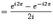 $\displaystyle = \frac{e^{i2x} - e^{-i2x}}{2i}$
