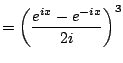 $\displaystyle = \left( \frac{e^{ix} - e^{-ix}}{2i} \right)^3$