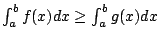 $ \int_{a}^b f(x) dx \geq \int_{a}^b g(x) dx$