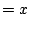 $\displaystyle = x$