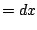 $\displaystyle = dx$