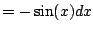 $\displaystyle = -\sin(x) dx$