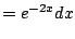 $\displaystyle = e^{-2x}dx$