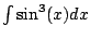 $ \int \sin^3(x)dx$