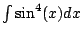 $ \int \sin^4(x)dx$