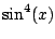 $ \sin^4(x)$