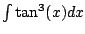 $ \int \tan^3(x) dx$