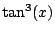 $ \tan^3(x)$