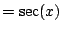 $\displaystyle = \sec(x)$