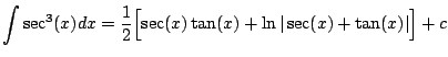 $\displaystyle \int \sec^3(x) dx = \frac{1}{2}\Bigl[
\sec(x) \tan(x) + \ln\vert\sec(x) + \tan(x)\vert \Bigr] + c
$
