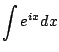 $\displaystyle \int e^{ix} dx$