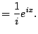 $\displaystyle = \frac{1}{i} e^{ix}.$
