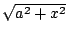 $ \sqrt{a^2+x^2}$