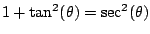 $ 1+\tan^2(\theta) = \sec^2(\theta)$