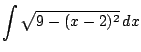 $\displaystyle \int \sqrt{9 - (x-2)^2}   dx$