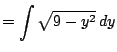 $\displaystyle = \int \sqrt{9 - y^2}   dy$