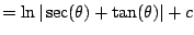 $\displaystyle = \ln \vert \sec(\theta) + \tan(\theta)\vert + c$