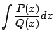 $\displaystyle \int \frac{P(x)}{Q(x)} dx$