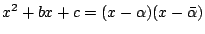 $ x^2+bx+c = (x-\alpha)(x-\bar{\alpha})$