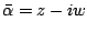 $ \bar{\alpha} = z-iw$