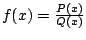 $ f(x) = \frac{P(x)}{Q(x)}$