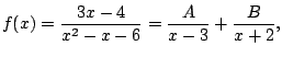 $\displaystyle f(x) = \frac{3x - 4}{x^2-x-6} = \frac{A}{x-3} + \frac{B}{x+2},
$