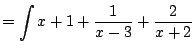$\displaystyle = \int x + 1 + \frac{1}{x-3} + \frac{2}{x+2}$