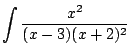 $\displaystyle \int \frac{x^2}{(x-3)(x+2)^2}$